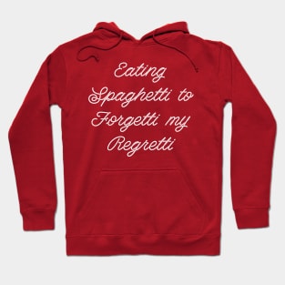 Eating Spaghetti to Forgetti my Regretti Hoodie